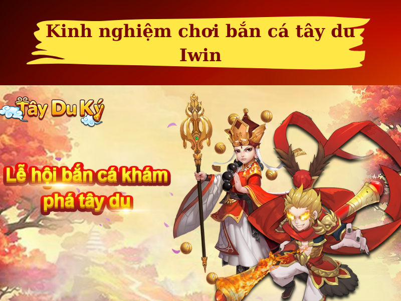 Kinh nghiệm chơi bắn cá tây du Iwin