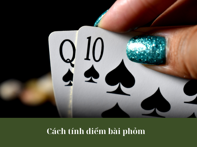 Cách tính điểm bài phỏm cơ bản