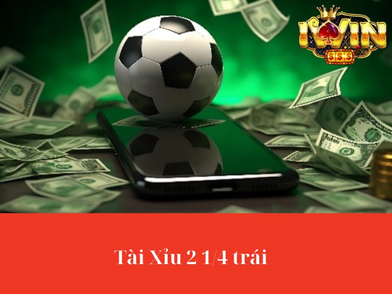 Tài Xỉu 2 1/4 trái