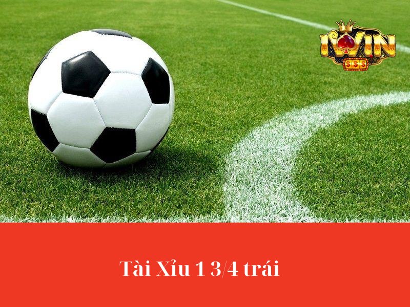 Tài Xỉu 1 3/4 trái