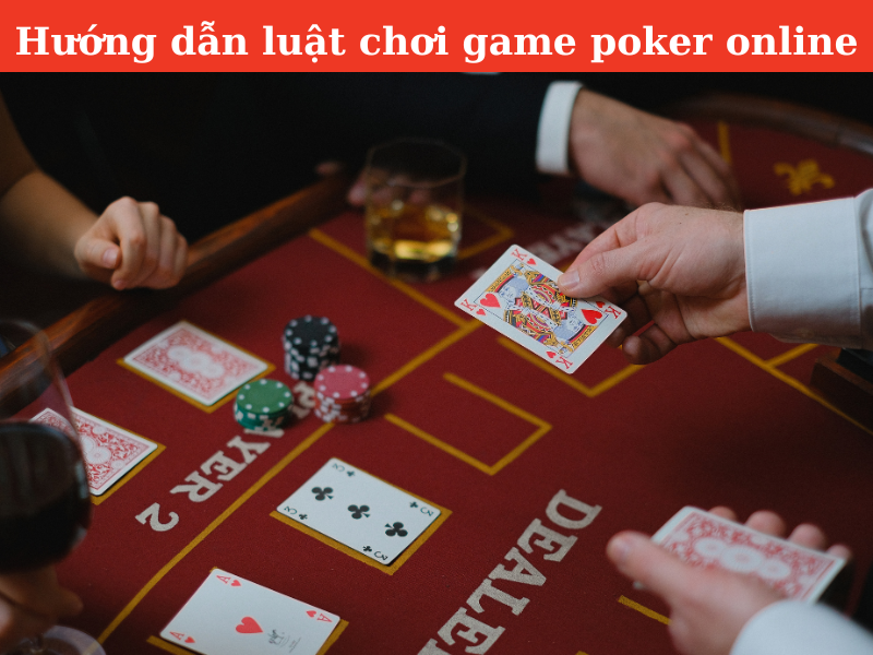 Chi tiết luật chơi poker online