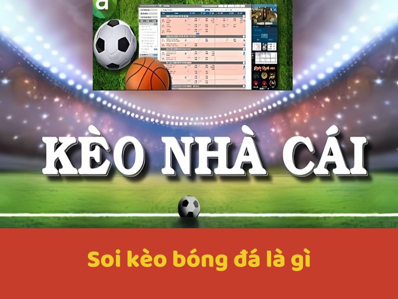 Soi kèo bóng đá được hiểu như nào