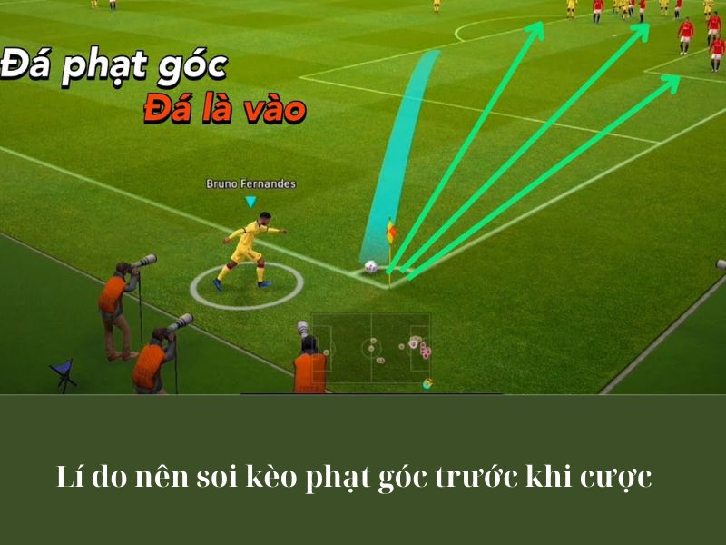 Lí do nên soi kèo phạt góc trước khi cược