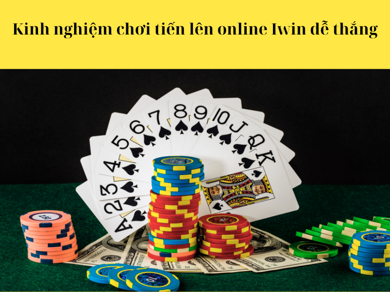 Kinh nghiệm chơi tiến lên online Iwin dễ thắng