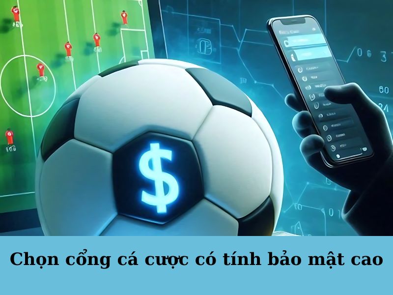 Chọn nhà cái độ bảo mật cao